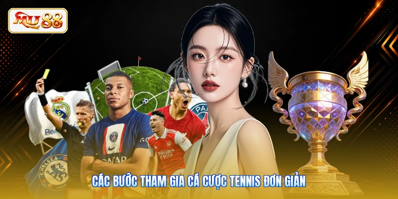 Các bước tham gia cá cược tennis đơn giản