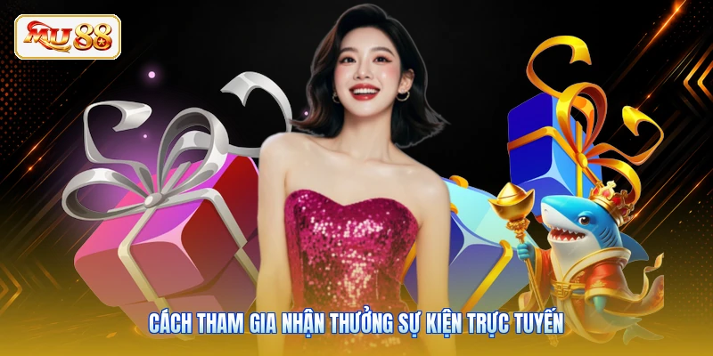 Cách tham gia nhận thưởng sự kiện trực tuyến