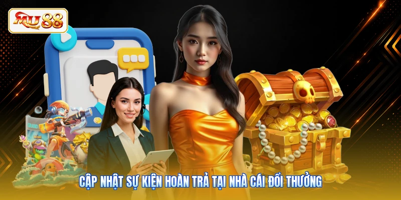 Cập nhật sự kiện hoàn trả tại nhà cái đổi thưởng