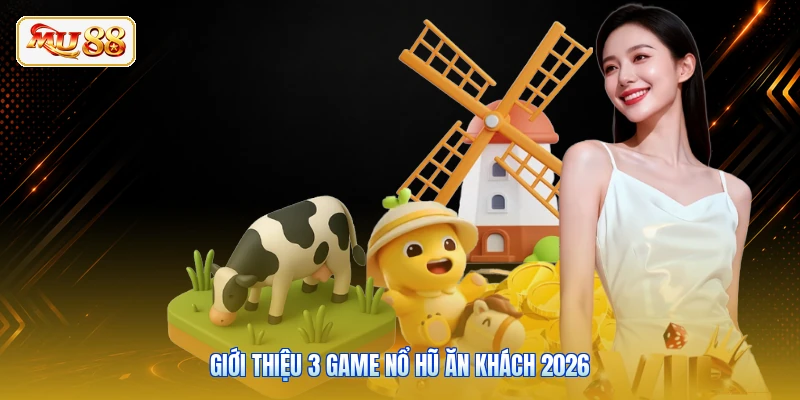Giới thiệu 3 game nổ hũ ăn khách 2026
