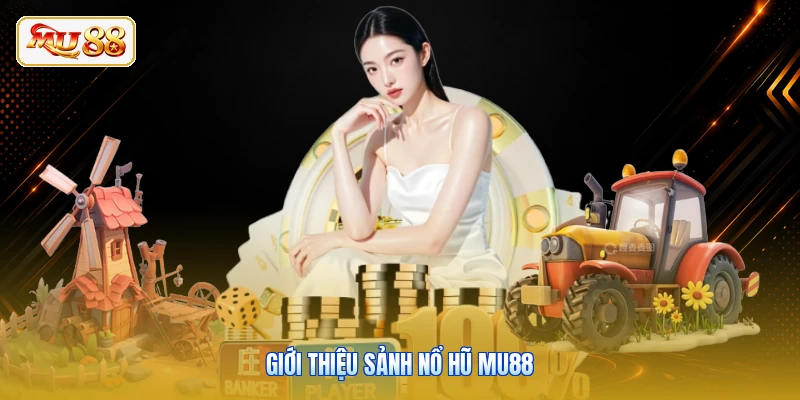 Giới thiệu sảnh nổ hũ MU88