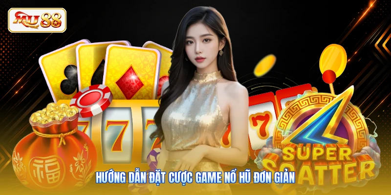 Hướng dẫn đặt cược game nổ hũ đơn giản