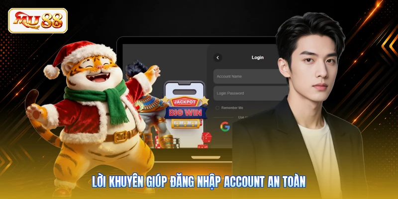 Lời khuyên giúp đăng nhập account an toàn