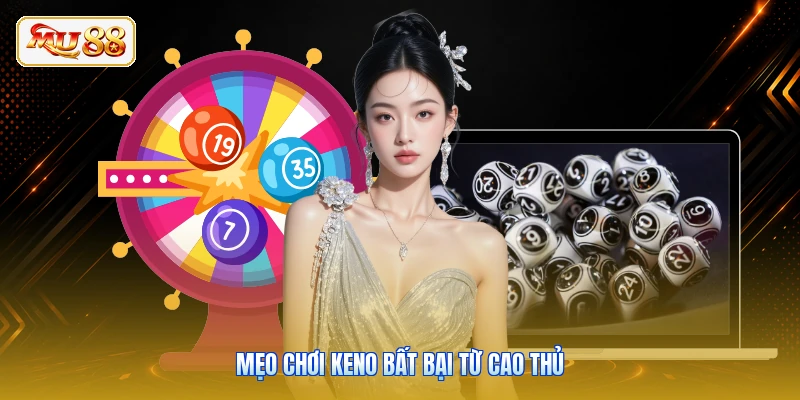 Mẹo chơi keno bất bại từ cao thủ
