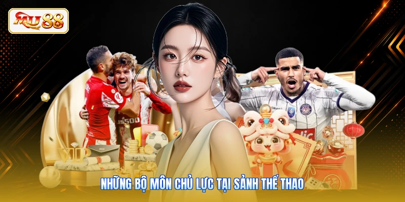 Những bộ môn chủ lực tại sảnh thể thao