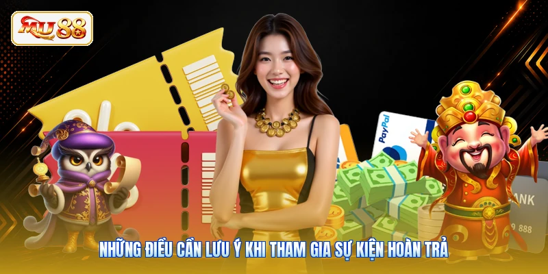 Những điều cần lưu ý khi tham gia sự kiện hoàn trả