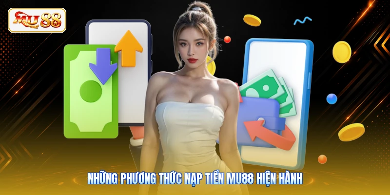 Những phương thức nạp tiền MU88 hiện hành