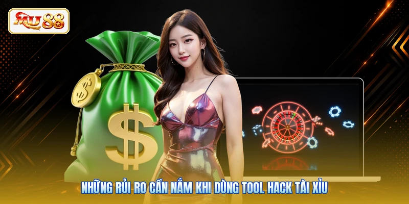Những rủi ro cần nắm khi dùng tool hack tài xỉu