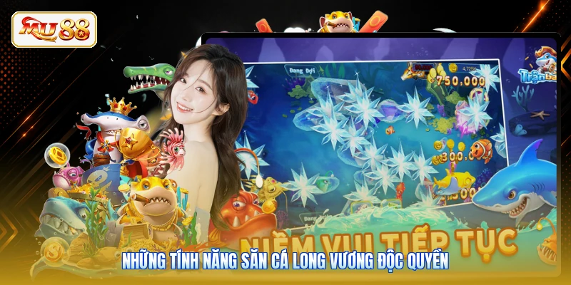 Những tính năng săn cá Long Vương độc quyền