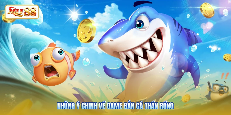Những ý chinh về game bắn cá thần rồng