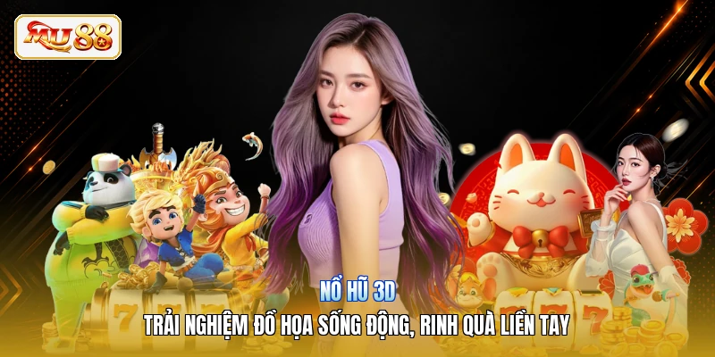 Nổ Hũ 3D | Trải Nghiệm Đồ Họa Sống Động, Rinh Quà Liền Tay