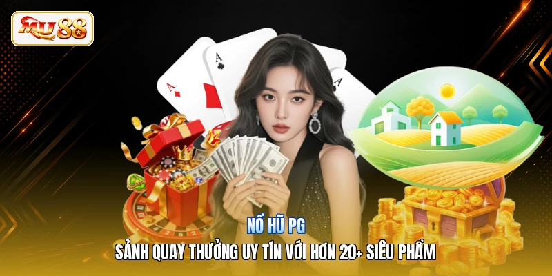 Nổ Hũ PG | Sảnh Quay Thưởng Uy Tín Với Hơn 20+ Siêu Phẩm