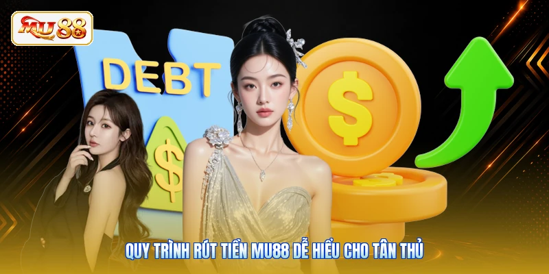 Quy trình rút tiền MU88 dễ hiểu cho tân thủ