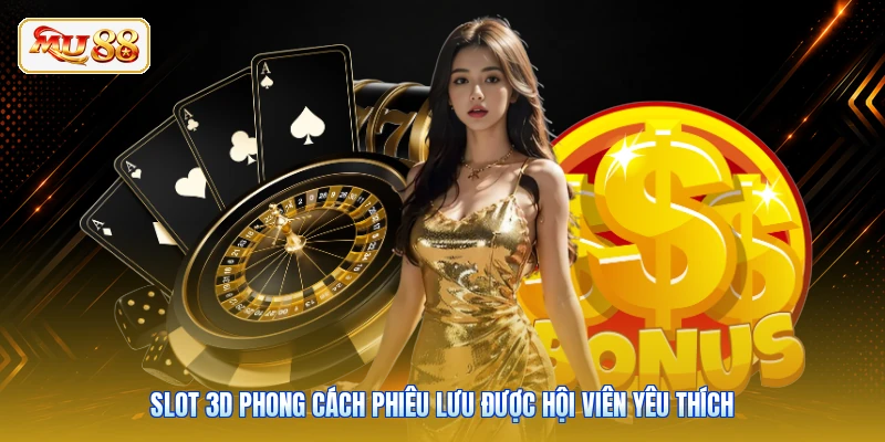 Slot 3D phong cách phiêu lưu được hội viên yêu thích