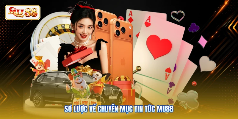 Sơ lược về chuyên mục tin tức MU88