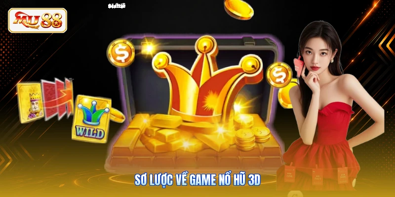 Sơ lược về game nổ hũ 3D