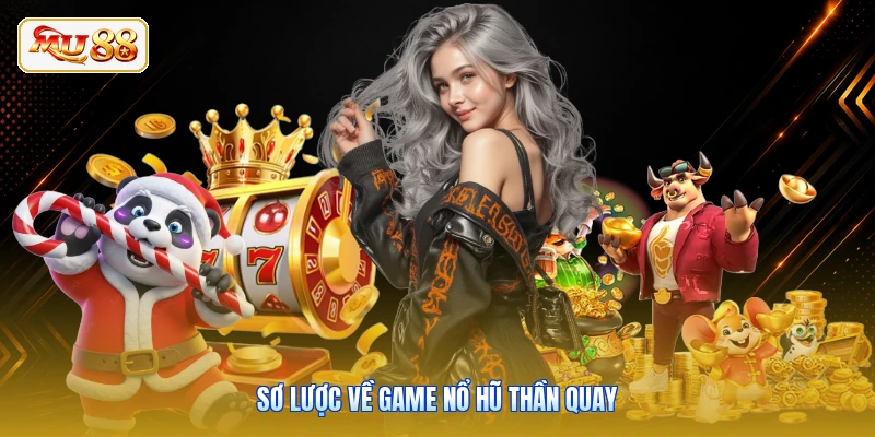 Sơ lược về game nổ hũ thần quay