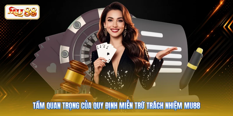 Tầm quan trọng của quy định miễn trừ trách nhiệm MU88