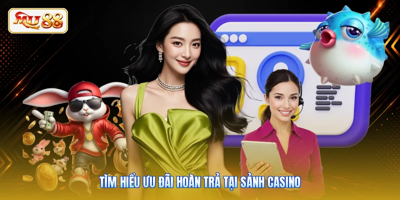 Tìm hiểu ưu đãi hoàn trả tại sảnh casino