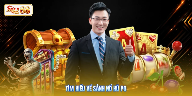 Tìm hiểu về sảnh nổ hũ PG