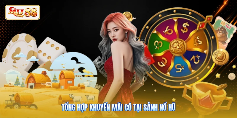 Tổng hợp khuyến mãi có tại sảnh nổ hũ
