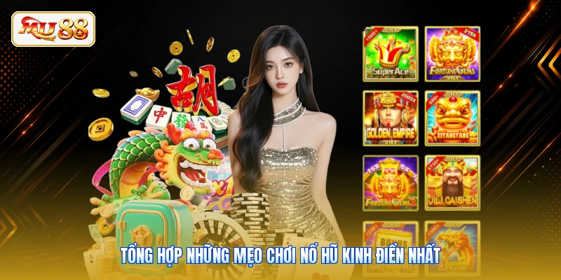 Tổng hợp những mẹo chơi nổ hũ kinh điển nhất