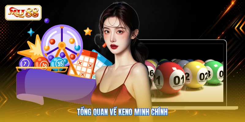 Tổng quan về keno Minh Chính