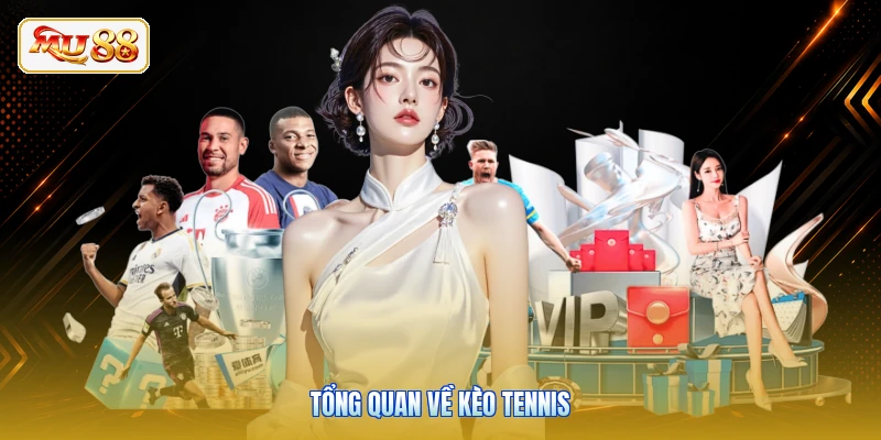 Tổng quan về kèo tennis
